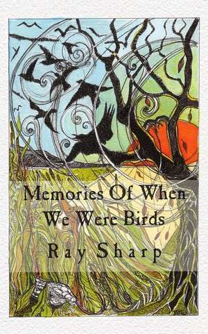 Memories of When We Were Birds de Ray Sharp