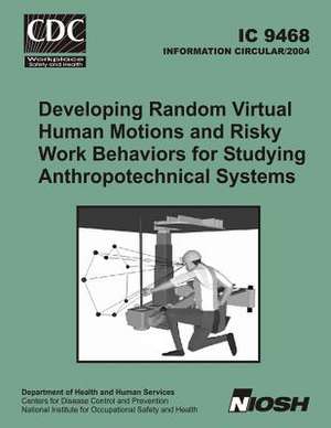 Developing Random Virtual Human Motions and Risky Work Behaviors for Studying Anthropotechnical Systems de Dean H. Ambrose