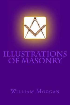 Illustrations of Masonry de William Morgan