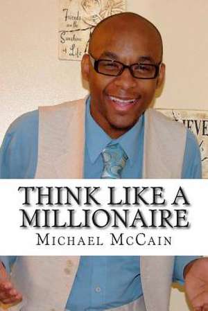 Think Like a Millionaire de Michael A. McCain