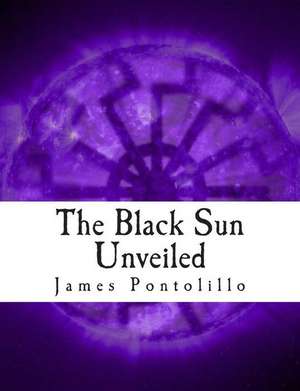 The Black Sun Unveiled de James Pontolillo