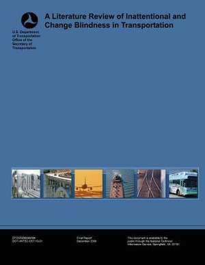 A Literature Review of Inattentional and Change Blindness in Transportation de U. S. Department of Transportation