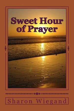 Sweet Hour of Prayer de Sharon Wiegand