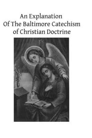 An Explanation of the Baltimore Catechism of Christian Doctrine de Rev Thomas L. Kinkead