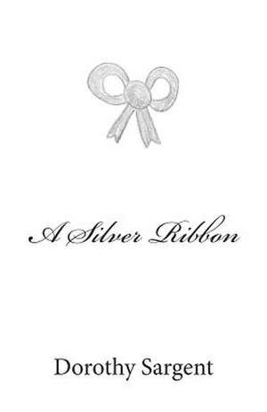 A Silver Ribbon de Mrs Dorothy M. Sargent