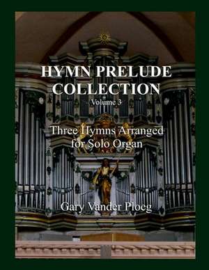 Hymn Prelude Collection Vol. 3 de Gary Vander Ploeg