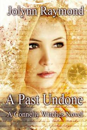 The Connelly Witches... a Past Undone de Jolynn Raymond