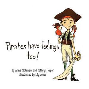 Pirates Have Feelings, Too! de Anna McKenzie