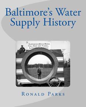 Baltimore's Water Supply History de Ronald Parks