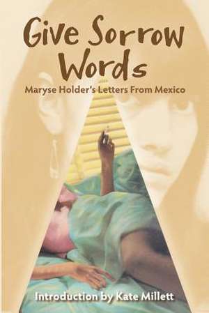 Give Sorrow Words de Maryse Holder