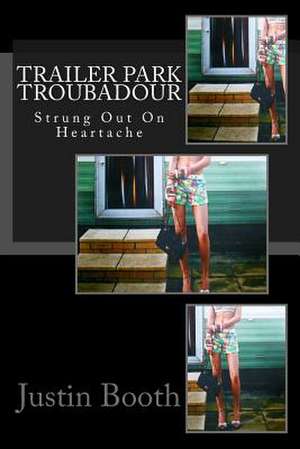 Trailer Park Troubadour de Justin Booth