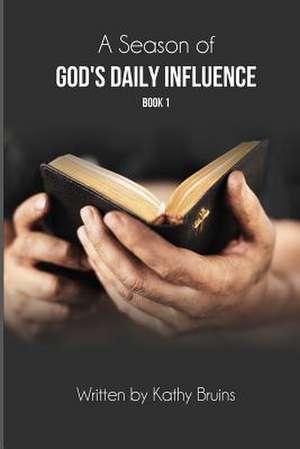 A Season of God's Daily Influence de Kathy Bruins