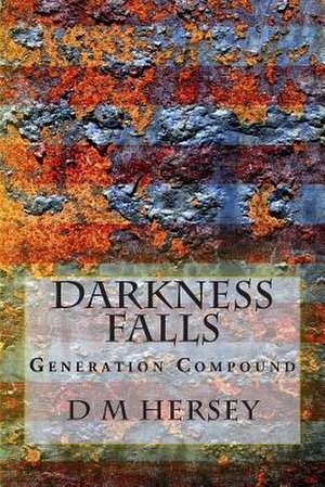 Darkness Falls (Generation Compound Series, Book 1) de D. M. Hersey