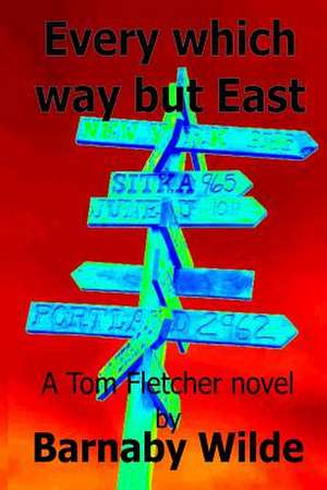 Every Which Way But East de Barnaby Wilde