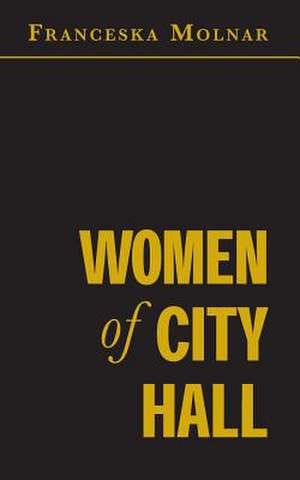 Women of City Hall de Franceska Molnar