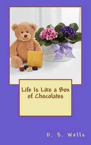 Life Is Like a Box of Chocolates de D. S. Wells