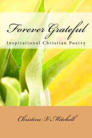 Forever Grateful de Mrs Christine V. Mitchell