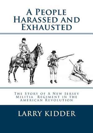 A People Harassed and Exhausted de Larry Kidder