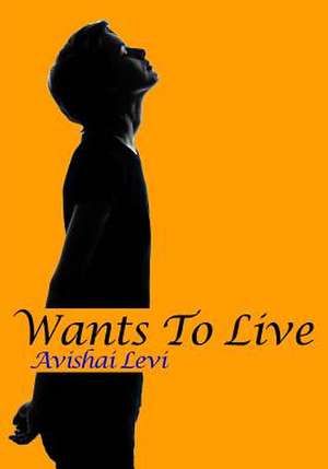 Wants to Live de Avishai Levi