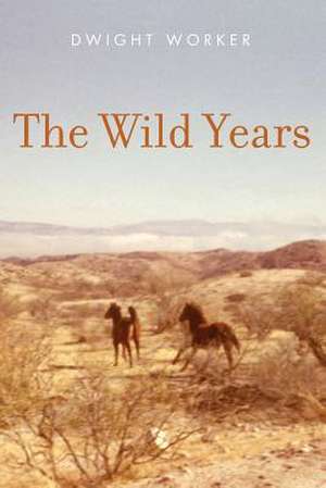 The Wild Years de Dwight Worker