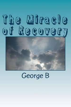 The Miracle of Recovery de George B