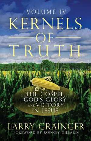 Kernels of Truth - Volume 4 de Larry J. Grainger