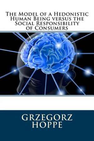 The Model of a Hedonistic Human Being Versus the Social Responsibility of Consumers de Grzegorz Hoppe