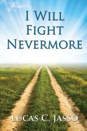 I Will Fight Nevermore de Lucas C. Jasso