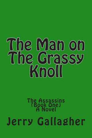 The Man on the Grassy Knoll de Jerry Gallagher