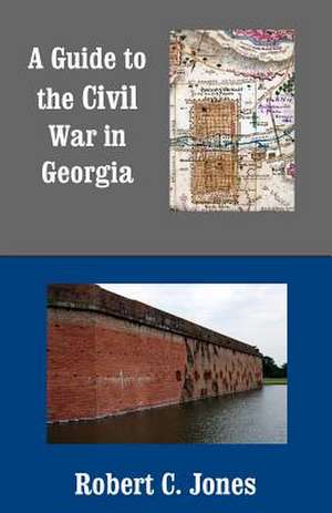 A Guide to the Civil War in Georgia de Robert C. Jones