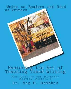 Mastering the Art of Teaching Timed Writing de Dr Meg G. Demakas