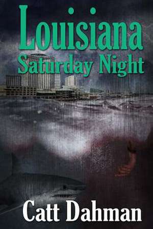 Louisiana Saturday Night de Catt Dahman