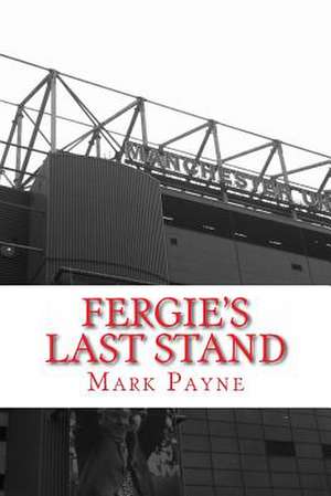 Fergie's Last Stand de Mark Payne