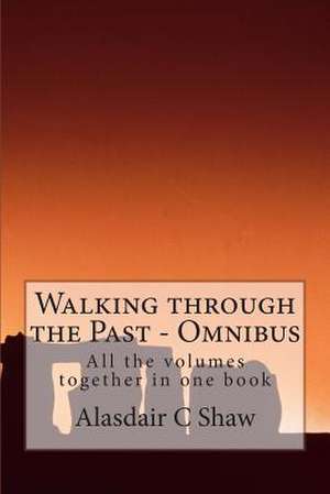 Walking Through the Past - Omnibus de MR Alasdair C. Shaw