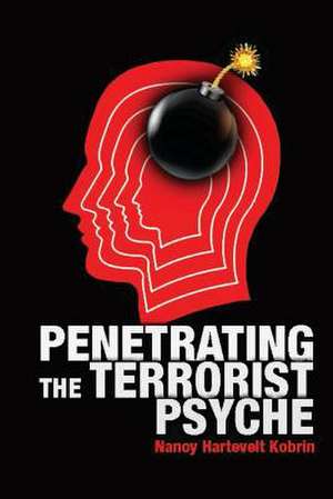 Penetrating the Terrorist Psyche de Nancy Hartevelt Kobrin