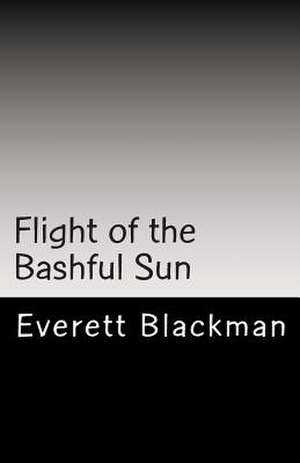 Flight of the Bashful Sun de MR Everett a. Blackman