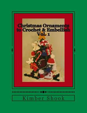 Christmas Ornaments to Crochet & Embellish Vol. 1 de Kimber Shook