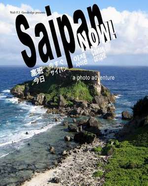 Saipan Now! de Walt F. J. Goodridge