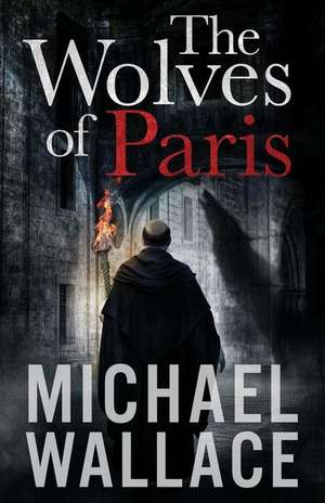 The Wolves of Paris de Michael Wallace