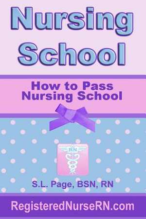 How to Pass Nursing School de S. L. Page
