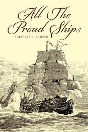 All the Proud Ships de Charles E. Friend