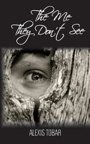 The Me They Don't See de Alexis Tobar