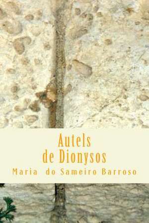 Autels de Dionysos de Maria Do Sameiro Barroso