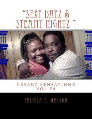 Sexy Dayz & Steamy Nightz ( Freaky Sensationz Vol#4) de Nelson, MS Felicia C.