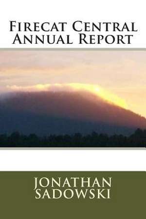 Firecat Central Annual Report de Jonathan E. Sadowski