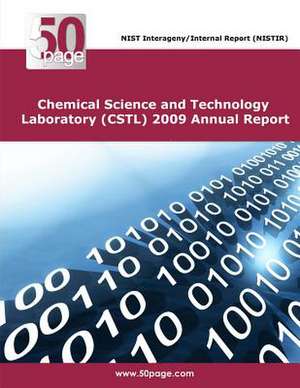 Chemical Science and Technology Laboratory (Cstl) 2009 Annual Report de Nist