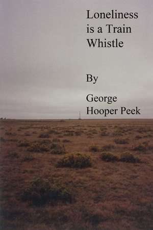 Loneliness Is a Train Whistle de George Hooper Peek