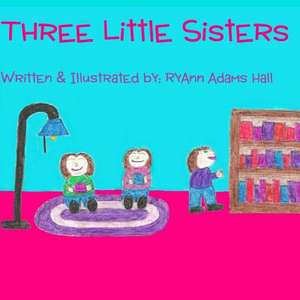 Three Little Sisters de Mrs Ryann Adams Hall