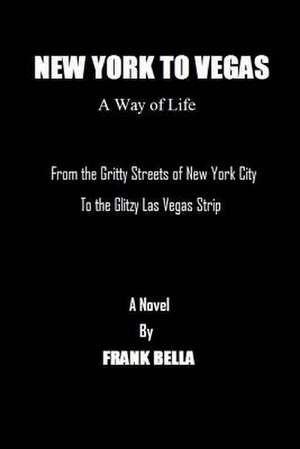 New York to Vegas a Way of Life de Frank Bella