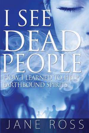 I See Dead People de Jane Ross